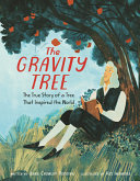 Image for "The Gravity Tree: the True Story of a Tree That Inspired the World"
