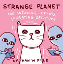 Image for "Strange Planet: the Sneaking, Hiding, Vibrating Creature"