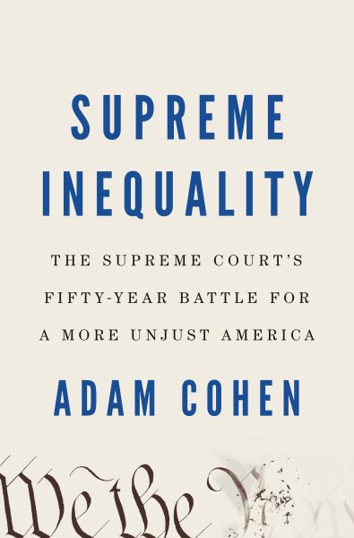 Image for "Supreme Inequality: The Supreme Court's Fifty-Year Battle for a More Unjust America"