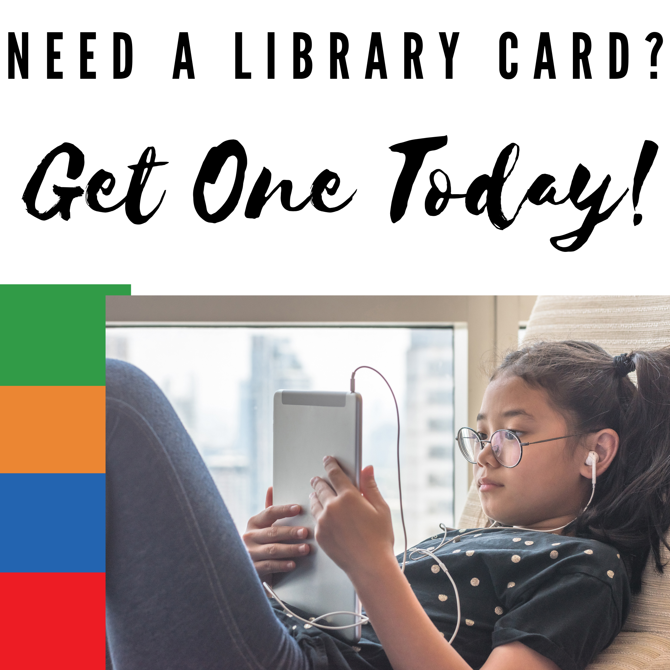 Need a library card? Get one today!