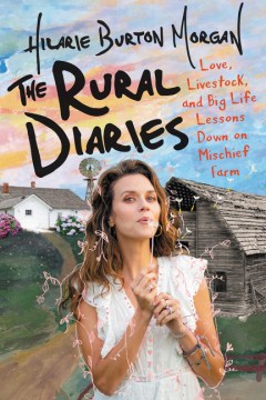 Image for "The Rural Diaries: Love, Livestock, and Big Life Lessons Down on Mischief Farm"