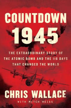 Image for "Countdown 1945: The Extraordinary Story of the Atomic Bomb and the 116 Days That Changed the World"