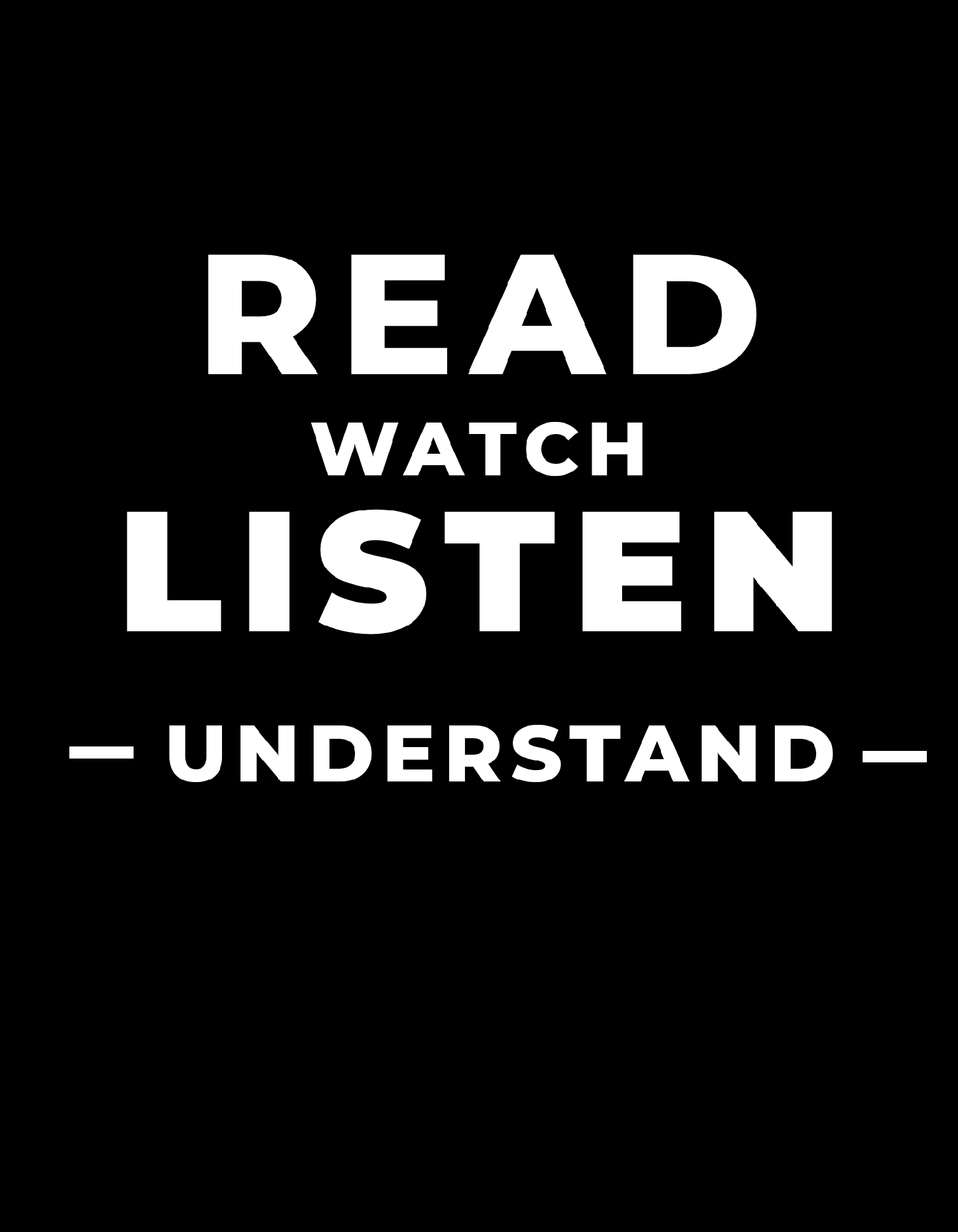 white letters on black background reading "Read. Watch. Listen. Understand."