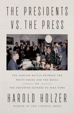 Image for "The Presidents vs. the Press: The Endless Battle Between the White House and the Media - from the Founding Fathers to Fake News"