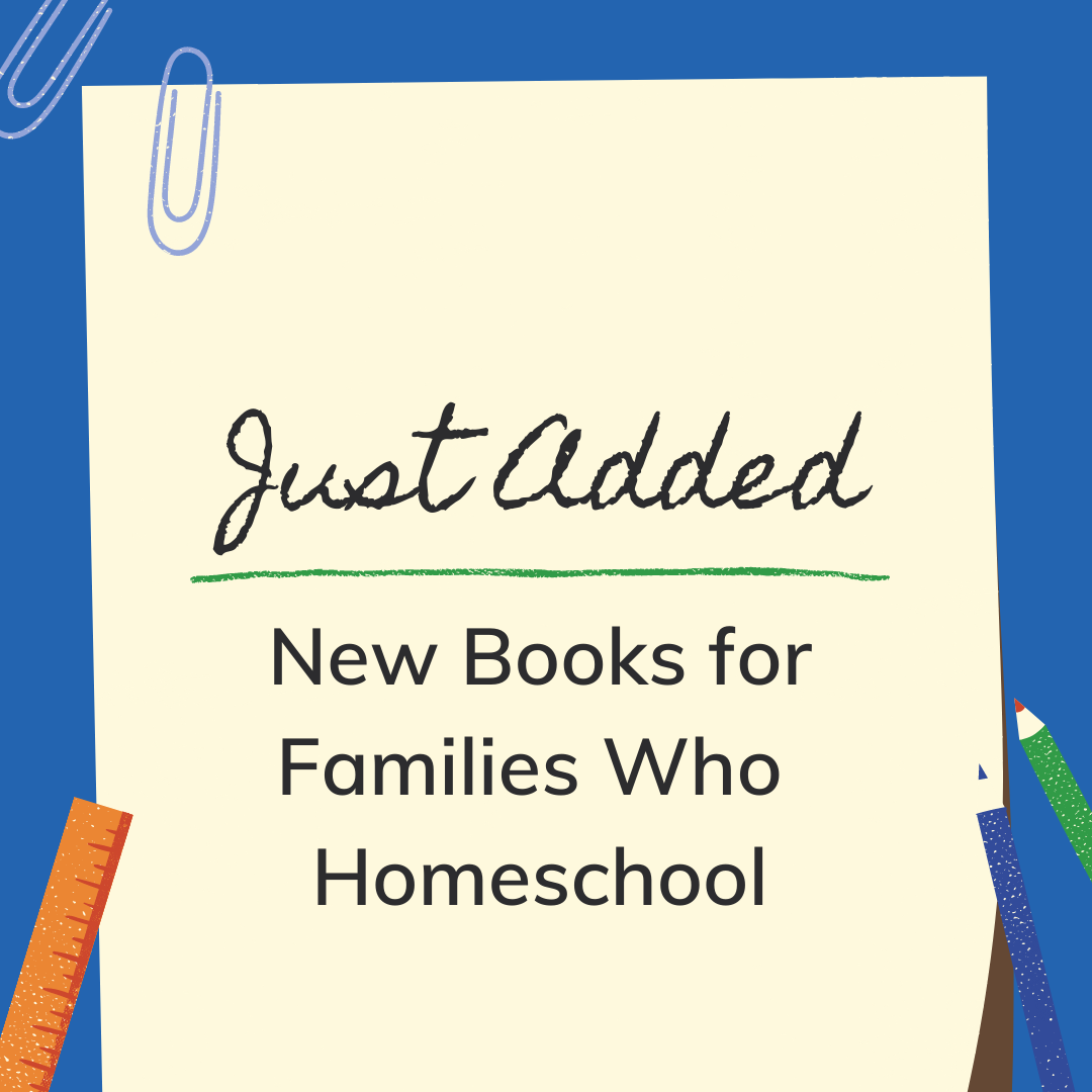 Image reads "Just Added: New Books for Families Who Homeschool"
