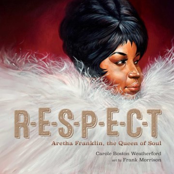 Image for "R-E-S-P-E-C-T: Aretha Franklin, the Queen of Soul"