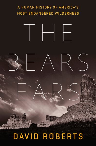 Image for "The Bears Ears: A Human History of America's Most Endangered Wilderness"