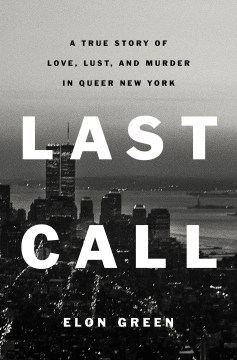 Image for "Last Call: A True Story of Love, Lust, and Murder in Queer New York"