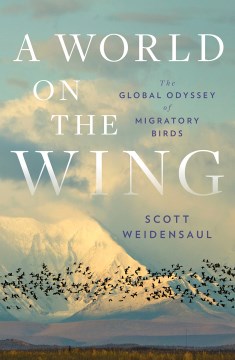 Image for "A World on the Wing: The Global Odyssey of Migratory Birds"
