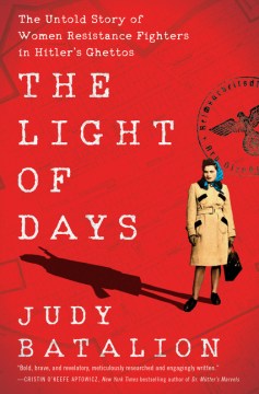 Image for "The Light of Days: The Untold Story of Women Resistance Fighters in Hitler's Ghettos"