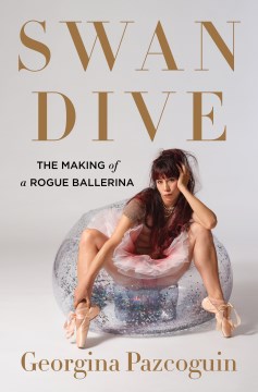 Image for "Swan Dive: The Making of a Rogue Ballerina"