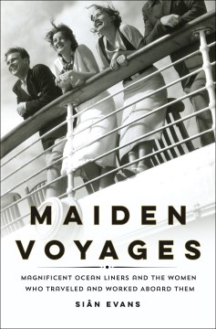 Image for "Maiden Voyages: Magnificent Ocean Liners and the Women Who Traveled and Worked Aboard Them"