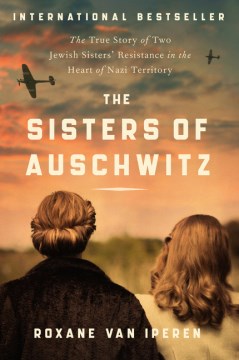 Image for "The Sisters of Auschwitz: The True Story of Two Jewish Sisters' Resistance in the Heart of Nazi Territory"