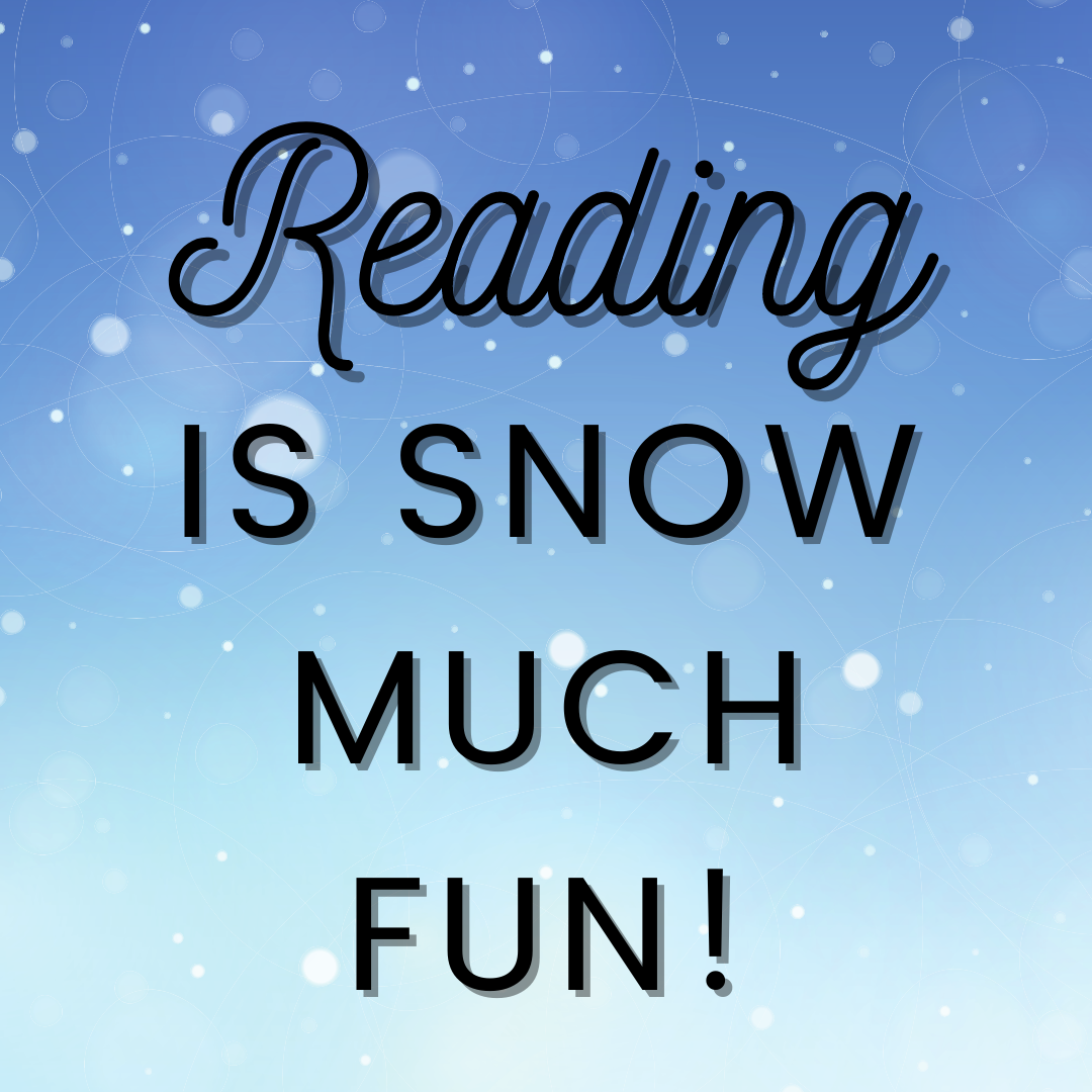 Image with snow in the background that reads reading is snow much fun