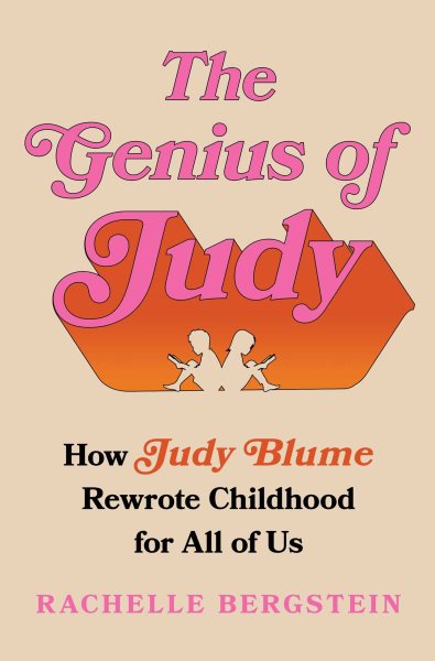 Image for "The Genius of Judy: How Judy Blume Rewrote Childhood for All of Us"