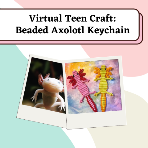 Virtual Teen Craft:  Beaded Axolotl Keychain