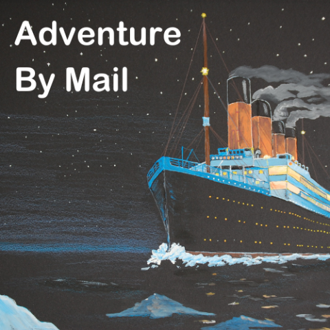 Picture of a Titanic Ship Sailing on water with words "Adventure By Mail"